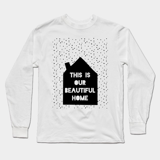 This is Our Beautiful Home Long Sleeve T-Shirt by deificusArt